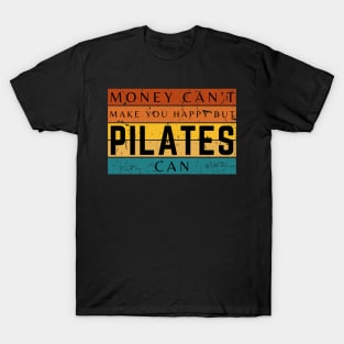 Money Can't Make You Happy But Pilates Can T-Shirt